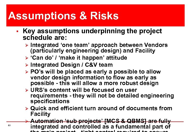 Assumptions & Risks § Key assumptions underpinning the project schedule are: Ø Ø Ø