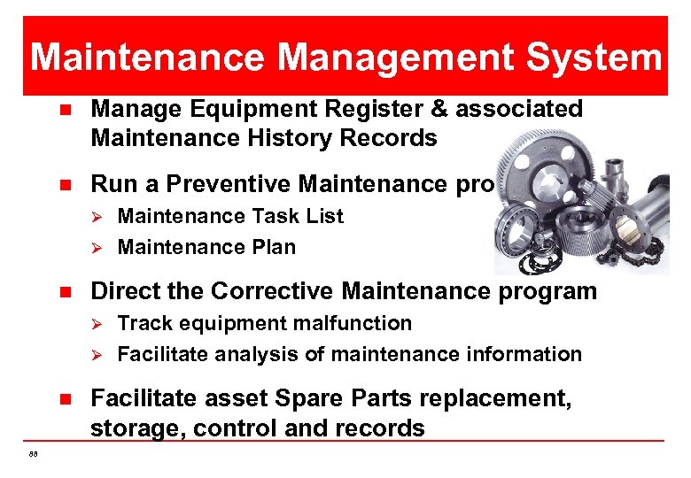 Maintenance Management System n Manage Equipment Register & associated Maintenance History Records n Run