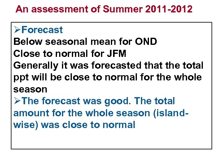 An assessment of Summer 2011 -2012 ØForecast Below seasonal mean for OND Close to