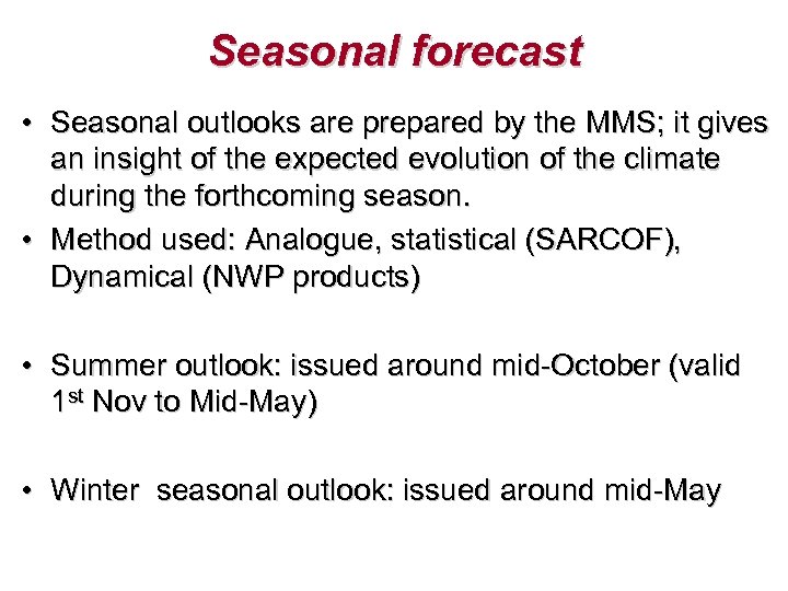 Seasonal forecast • Seasonal outlooks are prepared by the MMS; it gives an insight