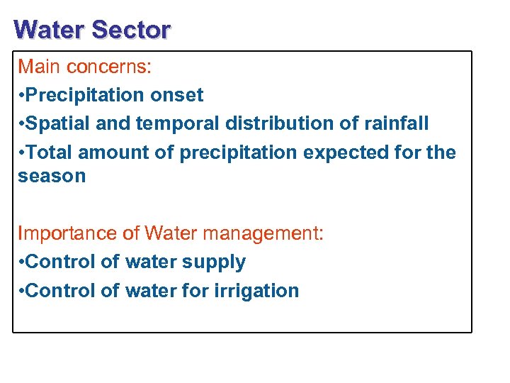 Water Sector Main concerns: • Precipitation onset • Spatial and temporal distribution of rainfall