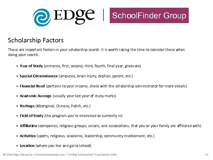 School. Finder Group Scholarship Factors These are important factors in your scholarship search. It