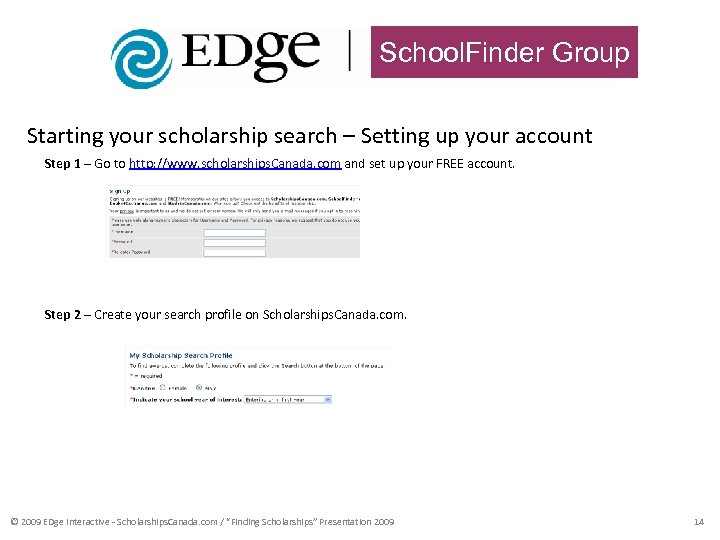 School. Finder Group Starting your scholarship search – Setting up your account Step 1