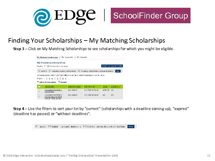 School. Finder Group Finding Your Scholarships – My Matching Scholarships Step 3 – Click