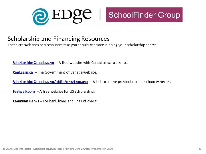 School. Finder Group Scholarship and Financing Resources These are websites and resources that you
