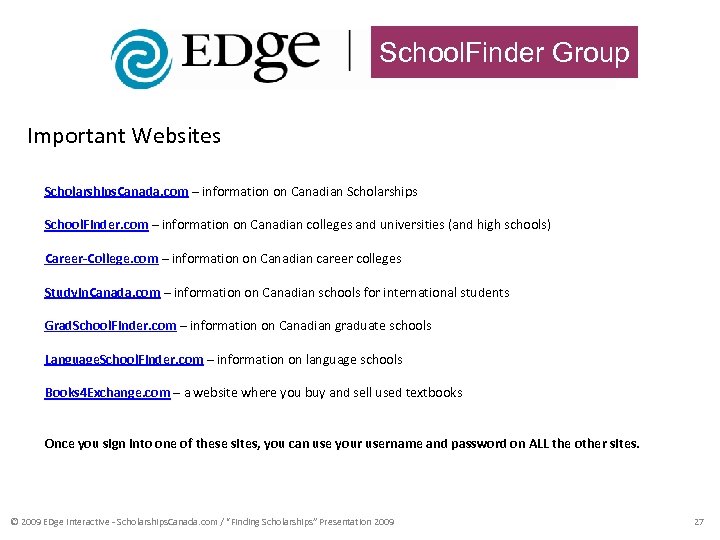 School. Finder Group Important Websites Scholarships. Canada. com – information on Canadian Scholarships School.