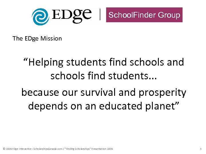 School. Finder Group The EDge Mission “Helping students find schools and schools find students.