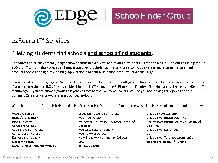 School. Finder Group ez. Recruit™ Services “Helping students find schools and schools find students.