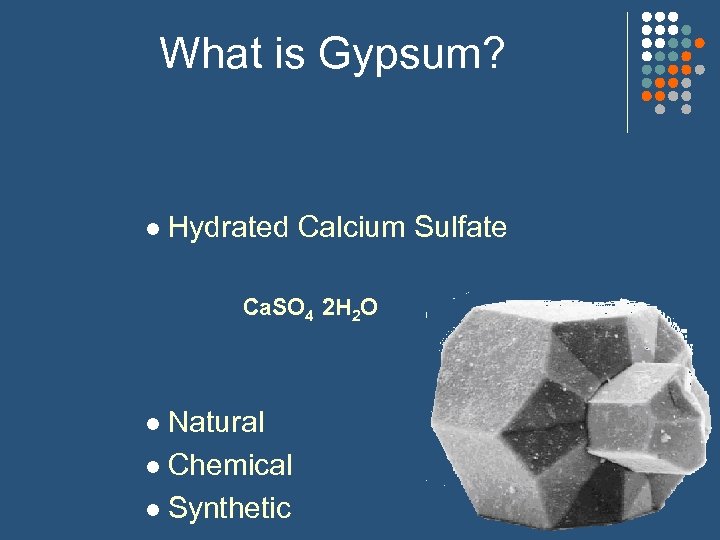 What is Gypsum? l Hydrated Calcium Sulfate Ca. SO 4 2 H 2 O