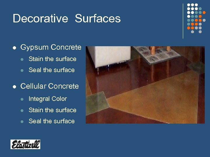 Decorative Surfaces l Gypsum Concrete l l l Stain the surface Seal the surface