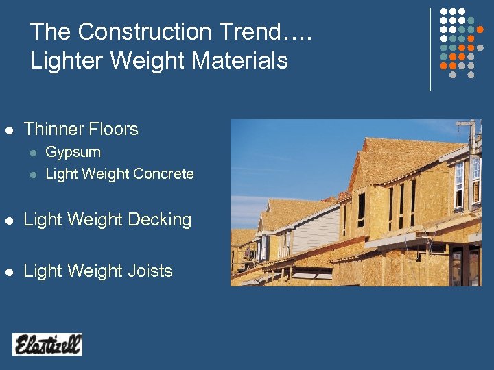 The Construction Trend…. Lighter Weight Materials l Thinner Floors l l Gypsum Light Weight