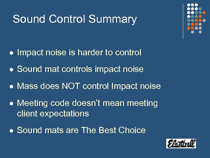 Sound Control Summary l Impact noise is harder to control l Sound mat controls