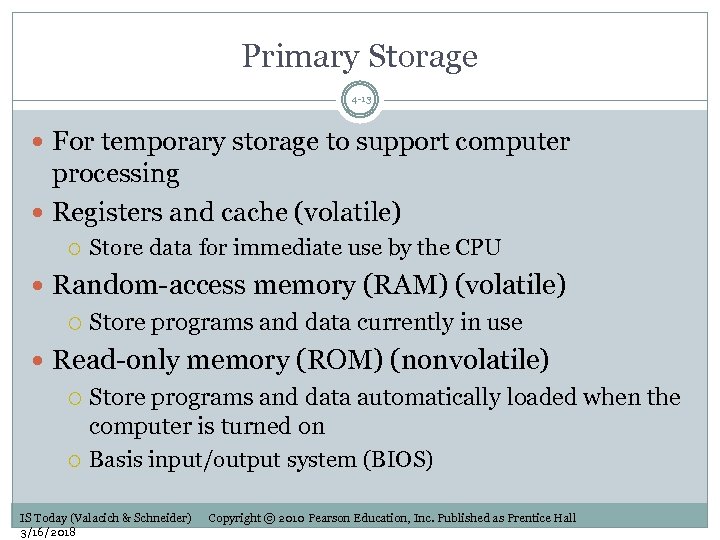 Primary Storage 4 -13 For temporary storage to support computer processing Registers and cache
