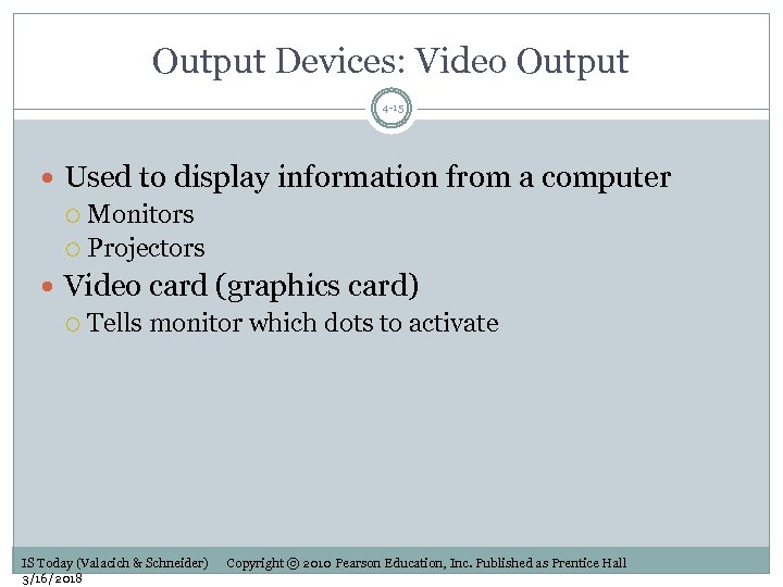 Output Devices: Video Output 4 -15 Used to display information from a computer Monitors