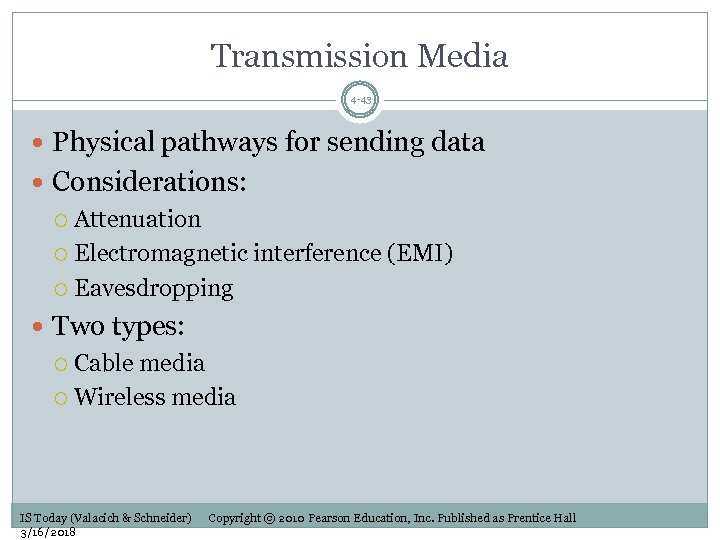 Transmission Media 4 -43 Physical pathways for sending data Considerations: Attenuation Electromagnetic interference (EMI)