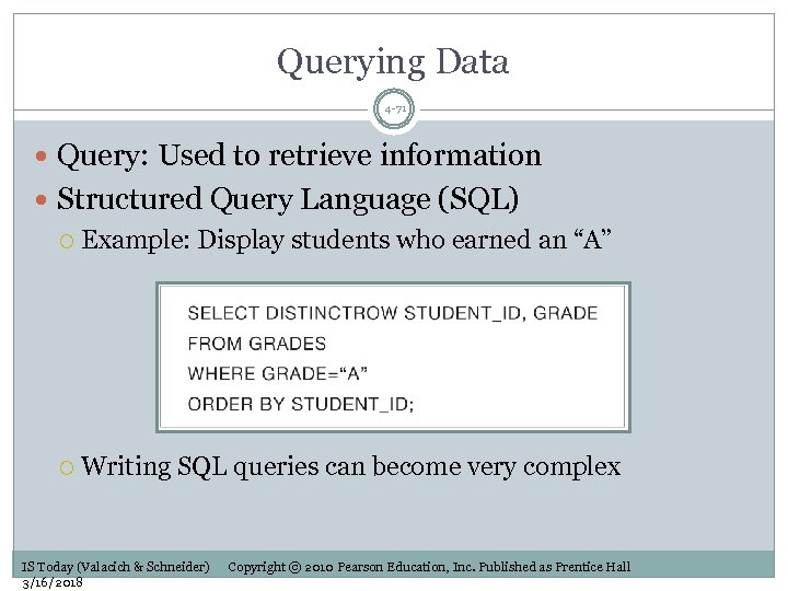 Querying Data 4 -71 Query: Used to retrieve information Structured Query Language (SQL) Example: