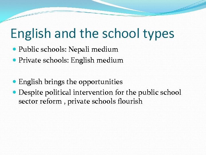 English and the school types Public schools: Nepali medium Private schools: English medium English