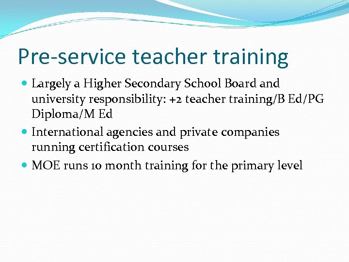 Pre-service teacher training Largely a Higher Secondary School Board and university responsibility: +2 teacher