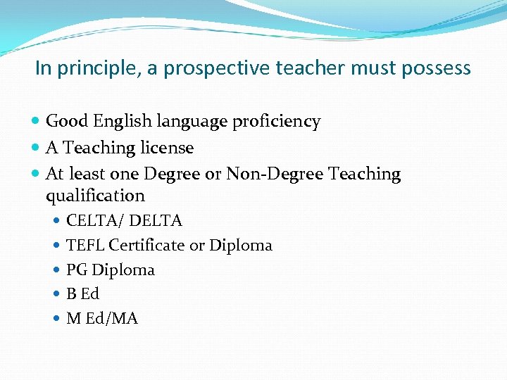 In principle, a prospective teacher must possess Good English language proficiency A Teaching license