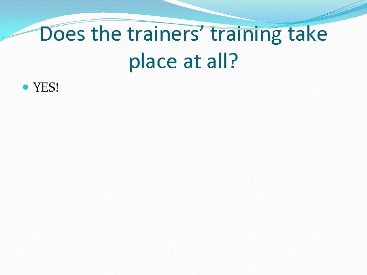 Does the trainers’ training take place at all? YES! 