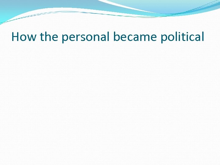 How the personal became political 