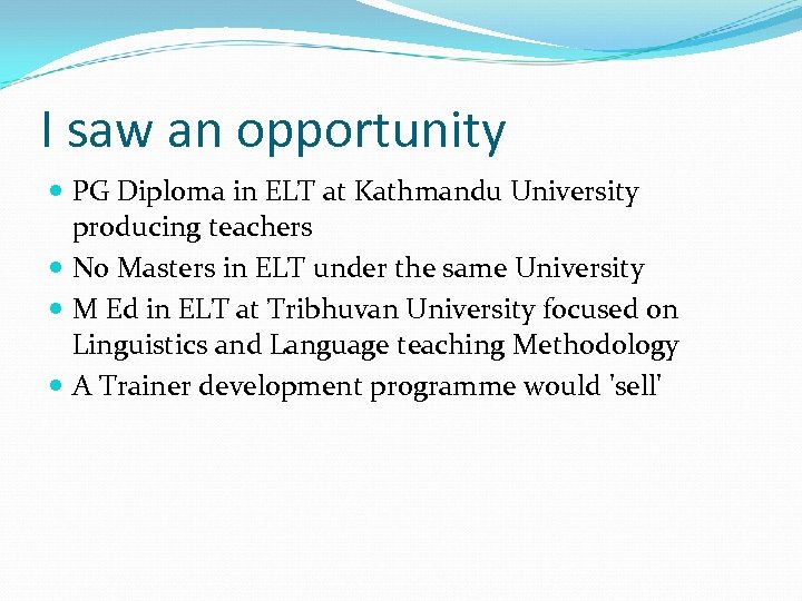 I saw an opportunity PG Diploma in ELT at Kathmandu University producing teachers No