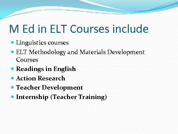 M Ed in ELT Courses include Linguistics courses ELT Methodology and Materials Development Courses