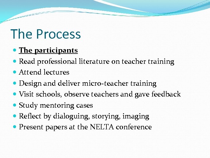The Process The participants Read professional literature on teacher training Attend lectures Design and
