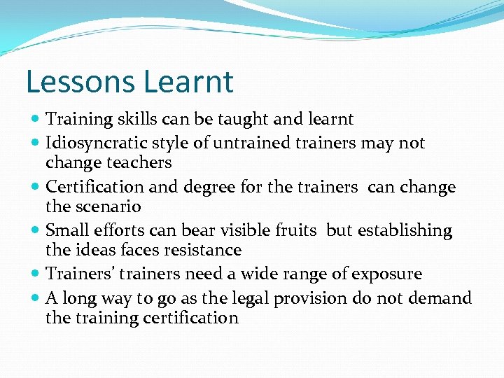 Lessons Learnt Training skills can be taught and learnt Idiosyncratic style of untrained trainers