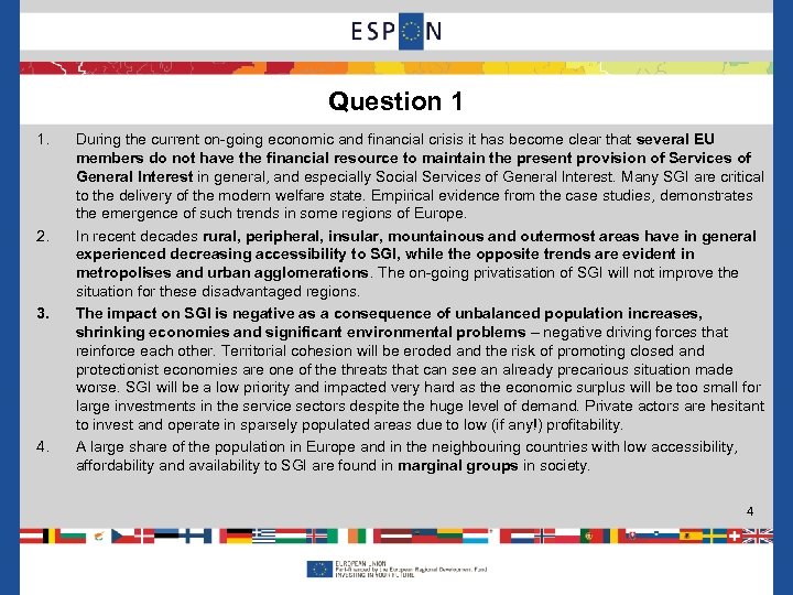 Question 1 1. 2. 3. 4. During the current on-going economic and financial crisis