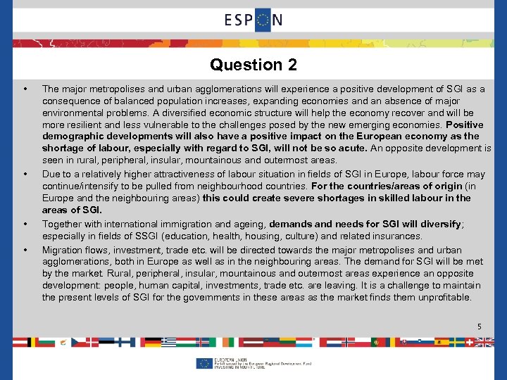 Question 2 • • The major metropolises and urban agglomerations will experience a positive