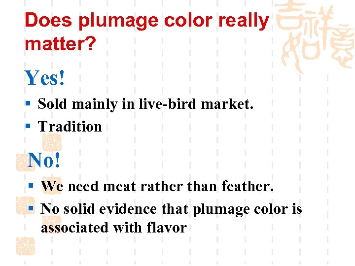 Does plumage color really matter? Yes! § Sold mainly in live-bird market. § Tradition