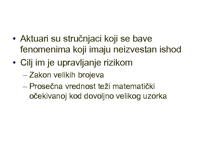  • Aktuari su stručnjaci koji se bave fenomenima koji imaju neizvestan ishod •