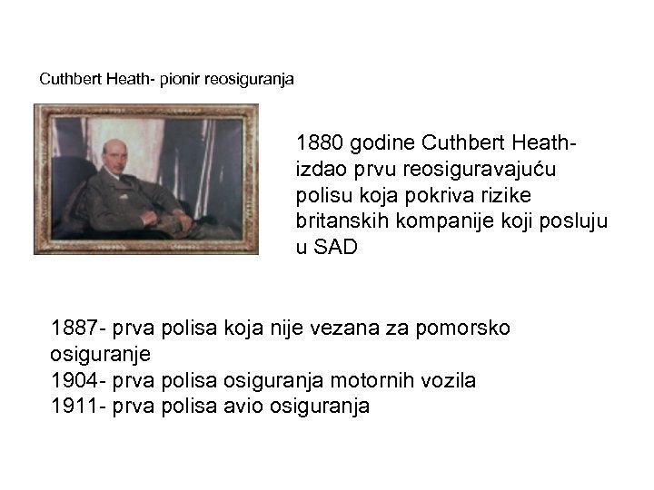 Cuthbert Heath- pionir reosiguranja 1880 godine Cuthbert Heathizdao prvu reosiguravajuću polisu koja pokriva rizike