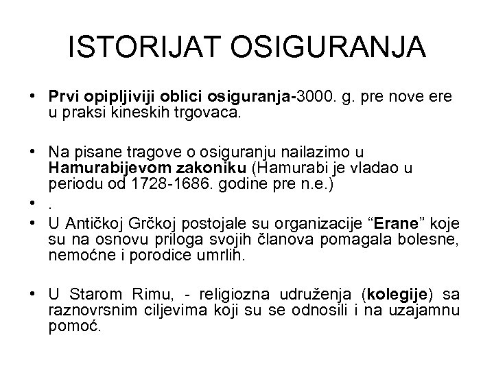 ISTORIJAT OSIGURANJA • Prvi opipljiviji oblici osiguranja-3000. g. pre nove ere u praksi kineskih