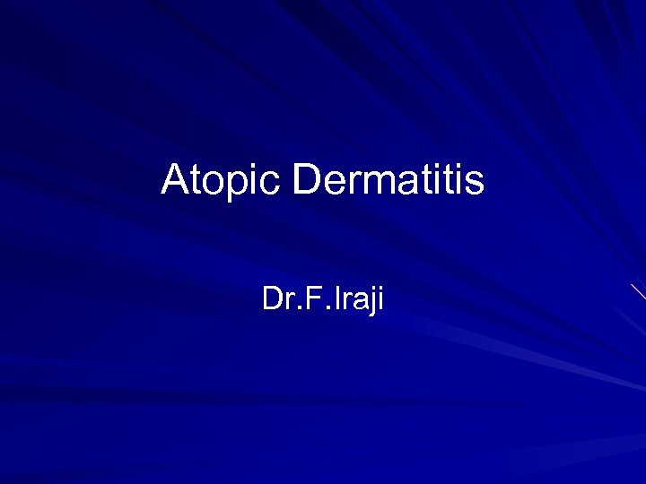 Atopic Dermatitis Dr. F. Iraji 