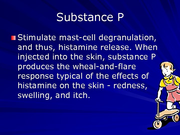 Substance P Stimulate mast-cell degranulation, and thus, histamine release. When injected into the skin,