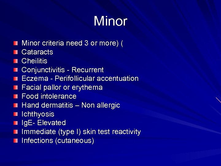 Minor criteria need 3 or more) ( Cataracts Cheilitis Conjunctivitis - Recurrent Eczema -