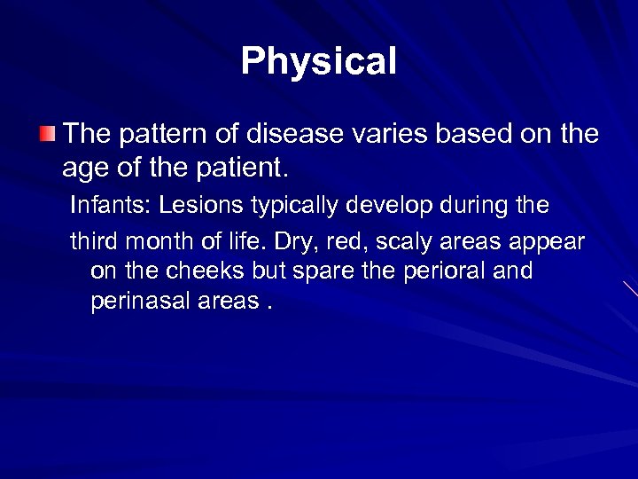 Physical The pattern of disease varies based on the age of the patient. Infants: