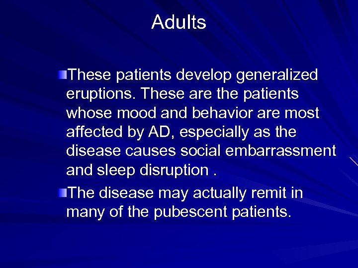  Adults These patients develop generalized eruptions. These are the patients whose mood and