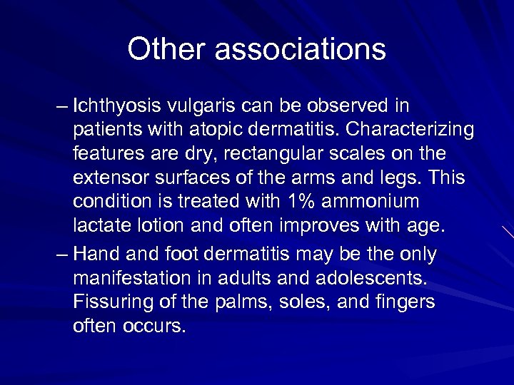 Other associations – Ichthyosis vulgaris can be observed in patients with atopic dermatitis. Characterizing