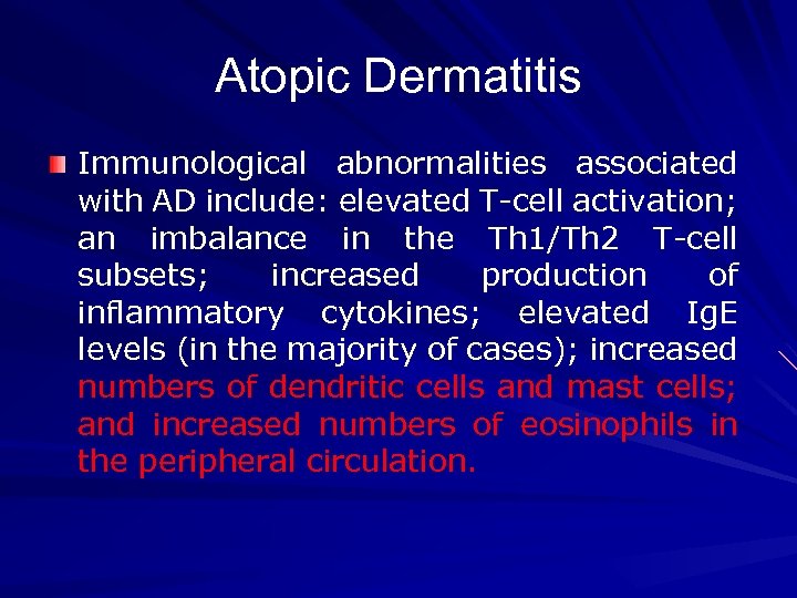 Atopic Dermatitis Immunological abnormalities associated with AD include: elevated T-cell activation; an imbalance in
