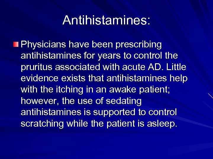 Antihistamines: Physicians have been prescribing antihistamines for years to control the pruritus associated with