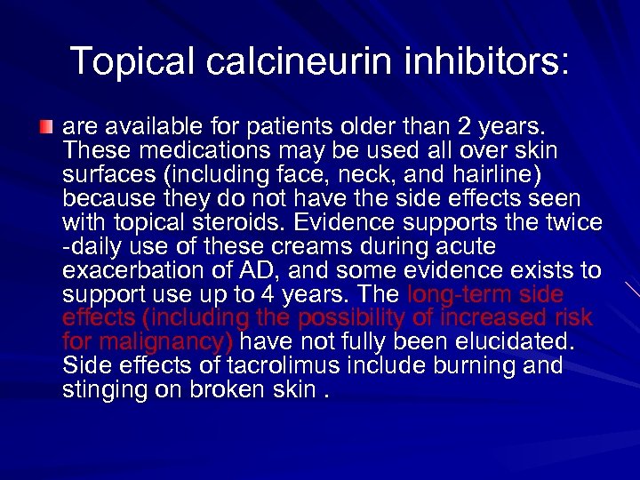Topical calcineurin inhibitors: are available for patients older than 2 years. These medications may