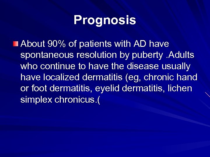 Prognosis About 90% of patients with AD have spontaneous resolution by puberty. Adults who