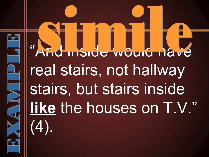 “And inside would have real stairs, not hallway stairs, but stairs inside like the