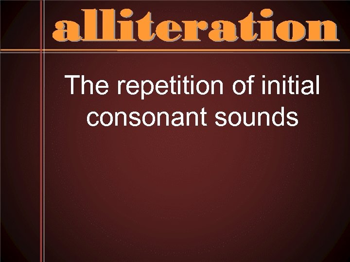 The repetition of initial consonant sounds 