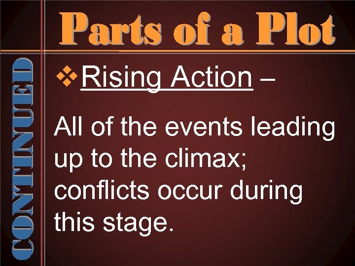 v. Rising Action – All of the events leading up to the climax; conflicts