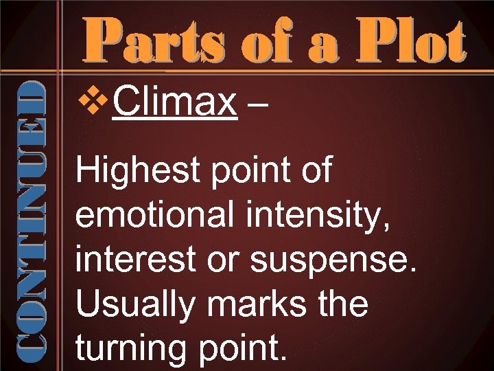 v. Climax – Highest point of emotional intensity, interest or suspense. Usually marks the