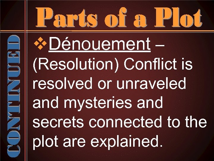 v. Dénouement – (Resolution) Conflict is resolved or unraveled and mysteries and secrets connected